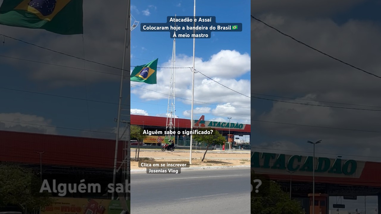Atacad&atilde;o e Assa&iacute; colocar&aacute;m hoje dia 01/09/2025 a bandeira do Brasil &agrave; meio mastro,#bandeiradobrasil