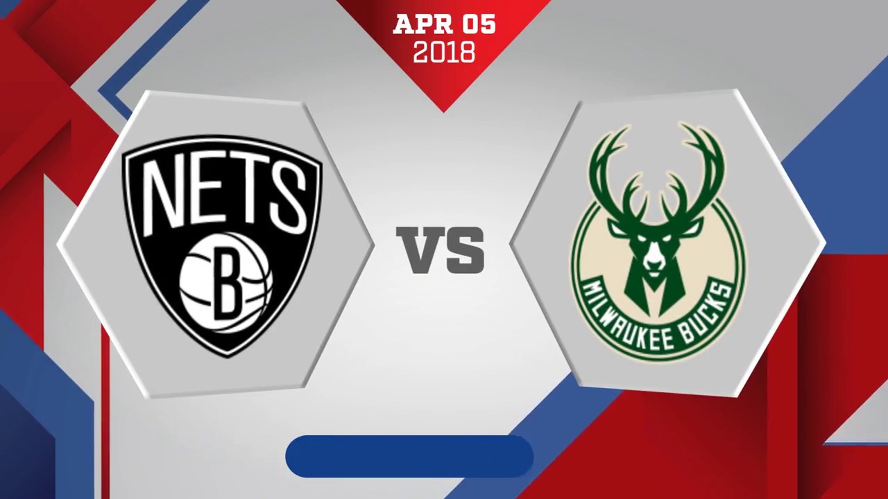 Brooklyn Nets vs. Milwaukee Bucks - April 5, 2018