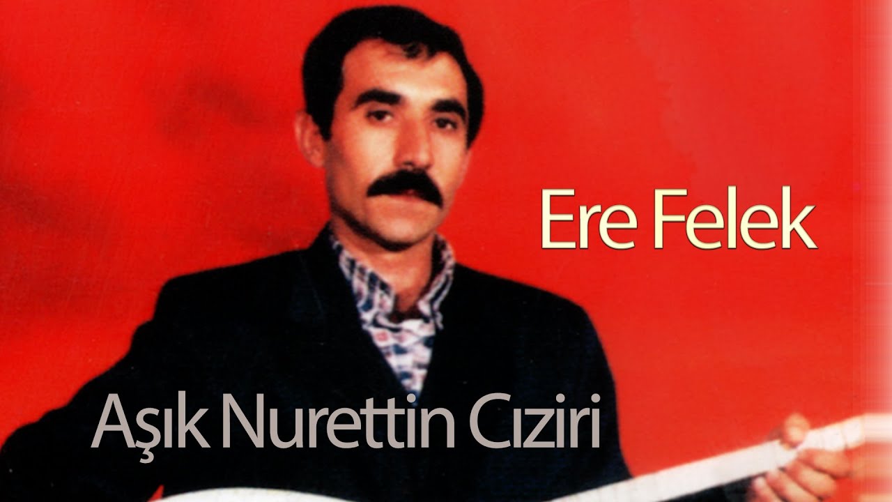 Aşık Nurettin Cıziri Ere Felek Uzun Hava Mewal Lawık Dengbeji