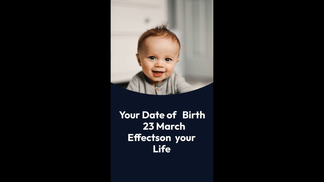 23 March II Date of birth effects can on your life II How Your Date of birth Can Change Your Life