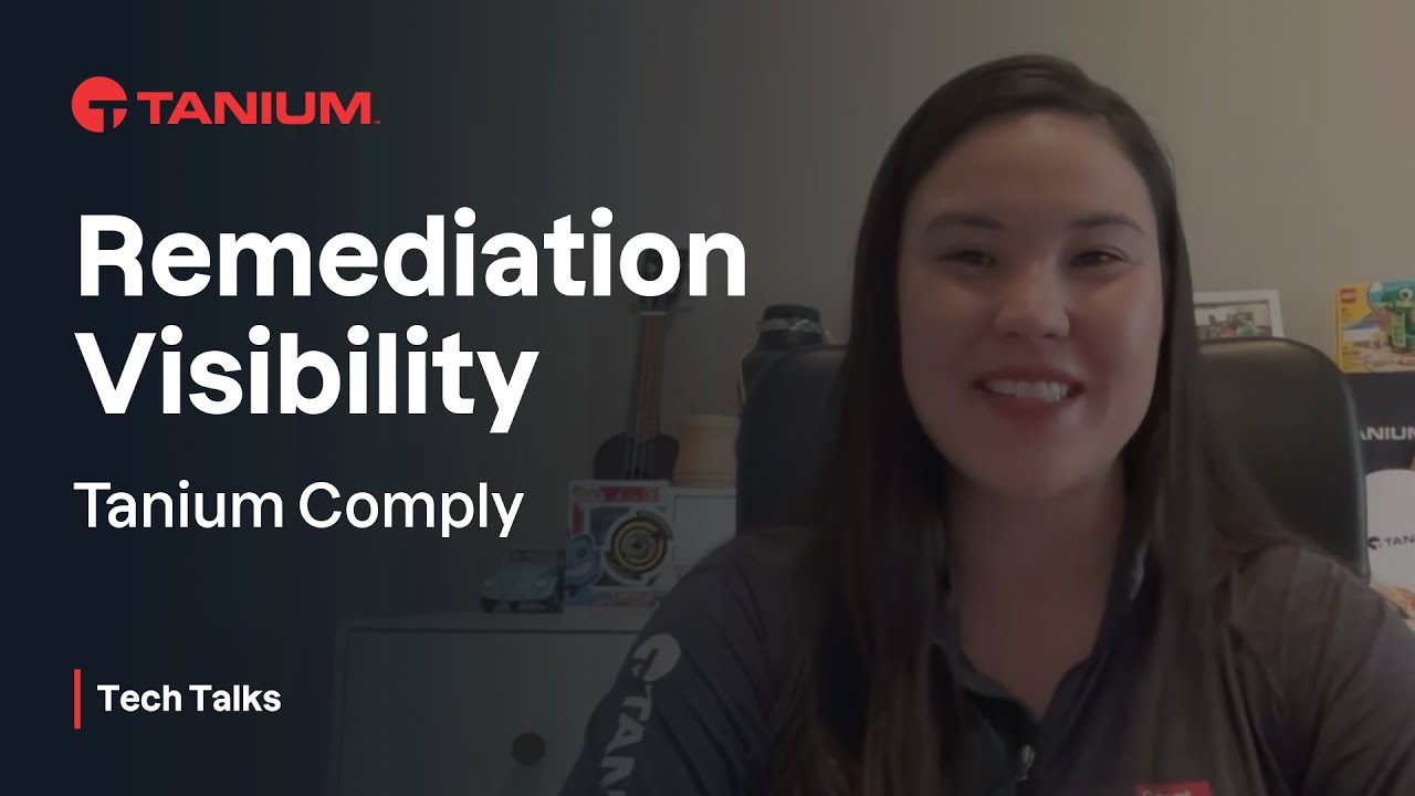 Remediation Visibility with Tanium Comply - Tanium Tech Talks #121