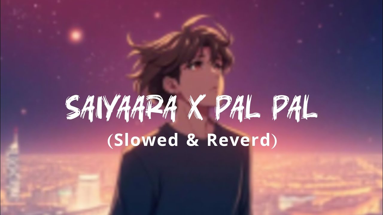 Saiyaara X Pal pal - Mashup (Slowed & Reverd) || Lofi | Lofi insight #mashup #lofimusic #chillvibes 