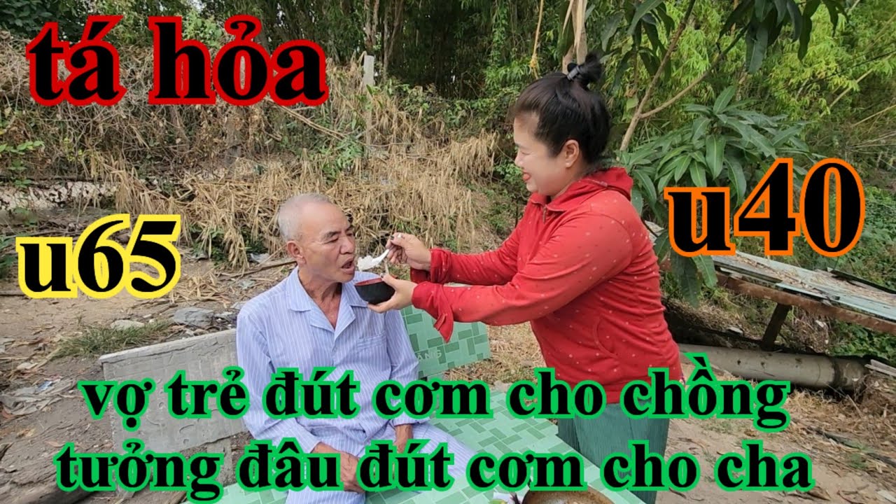 Tá hỏa vợ trẻ đút cơm cho chồng già tương đâu đút cơm cho cha