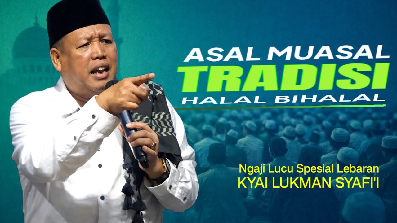 ASAL MUASAL TRADISI HALAL BIHALAL ‼️ PENGAJIAN LUCU PENUH ILMU BERSAMA KYAI LUKMAN SYAFI'I BLITAR