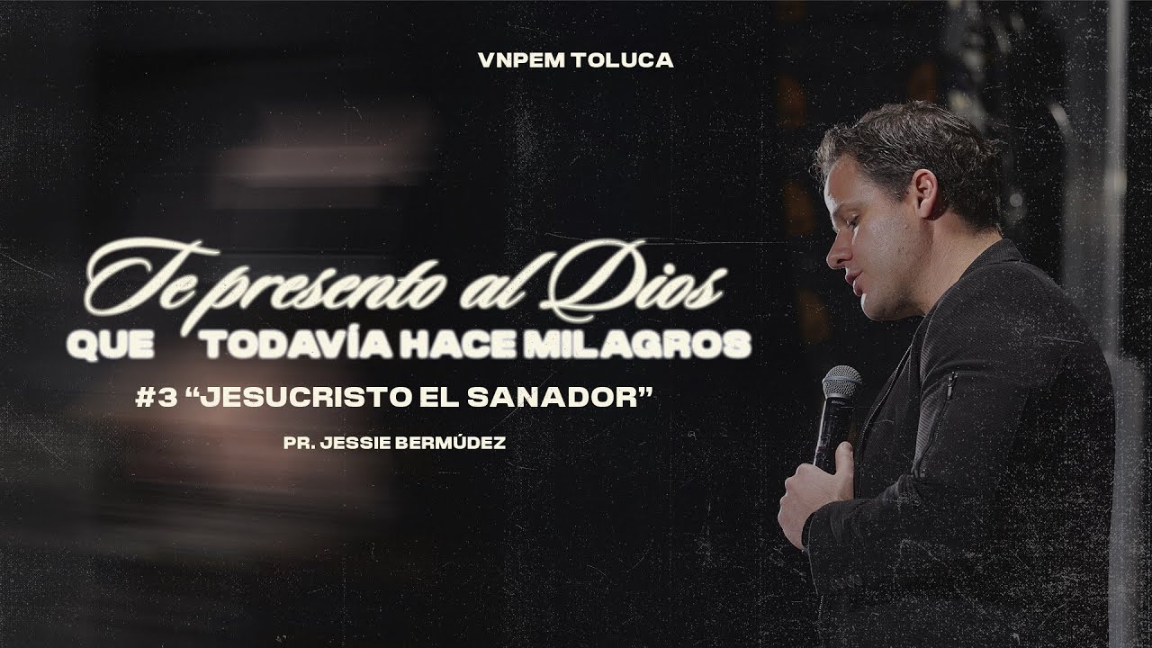 JESUCRISTO EL SANADOR | Jessie Bermudez | VNPEM Toluca