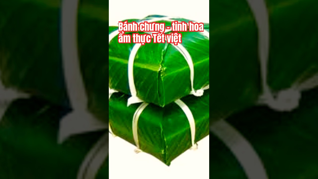 B&aacute;nh chưng - tinh hoa ẩm thực Tết Việt #vanhoavietnam
