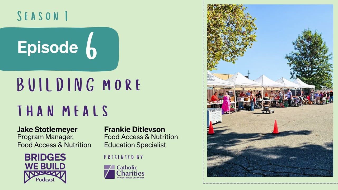 Bridges We Build: Building More Than Meals | Food Insecurity in Northwest California