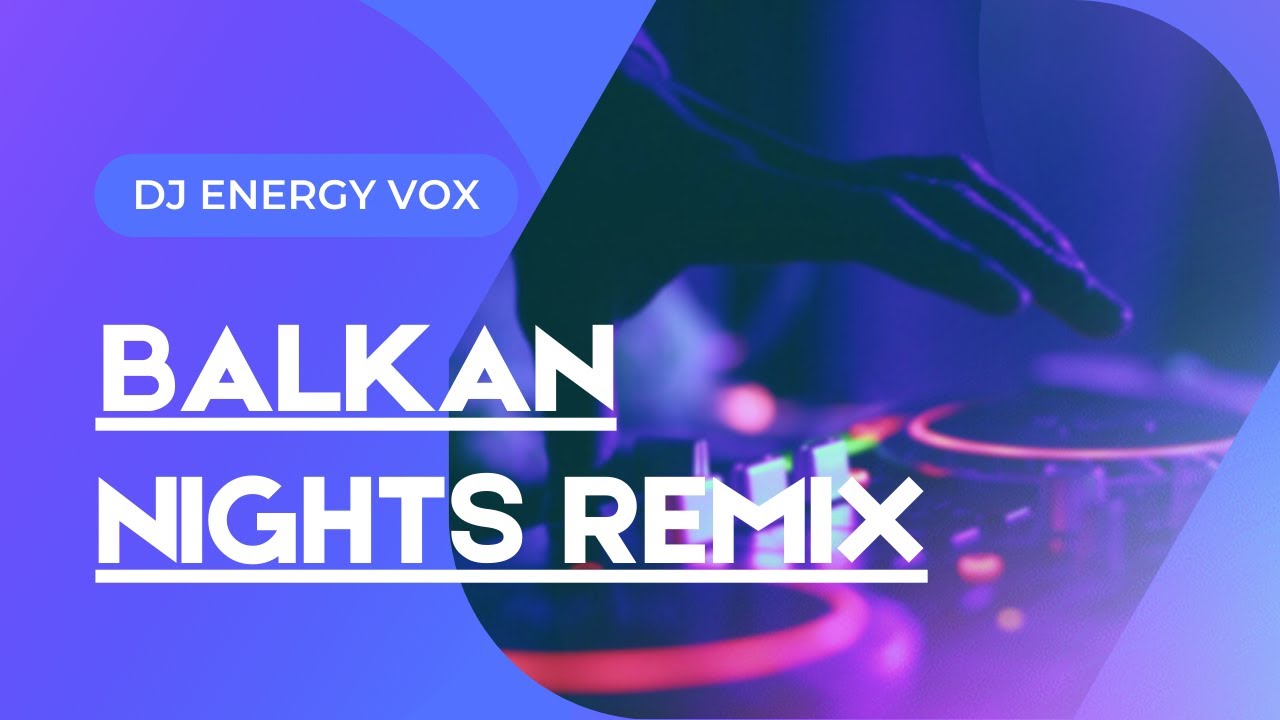 BALKAN NIGHTLIFE Part 1 by DJ ENERGY VOX - ORIGINAL REMIX