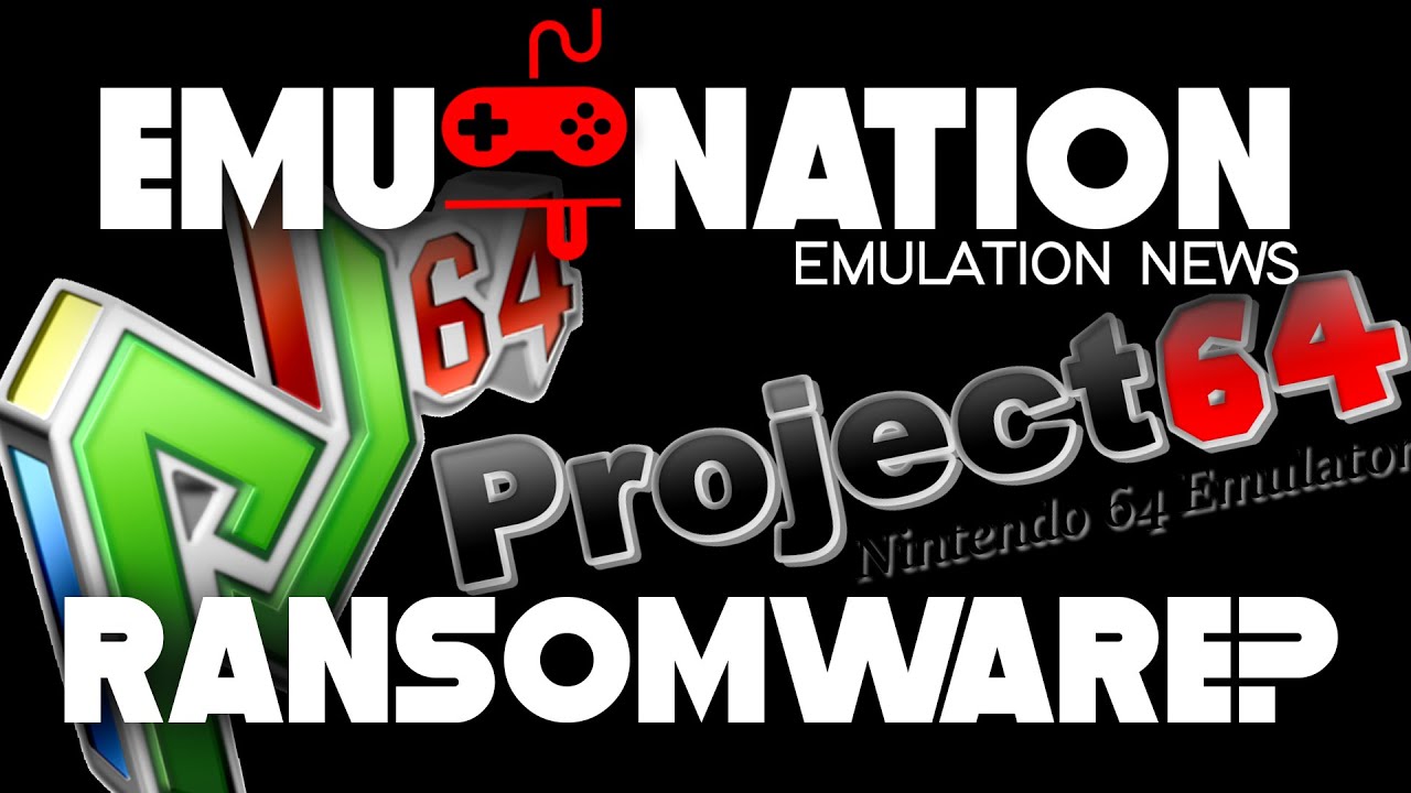 EMU-NATION: Project64 caught with Ransomware? And the latest News!