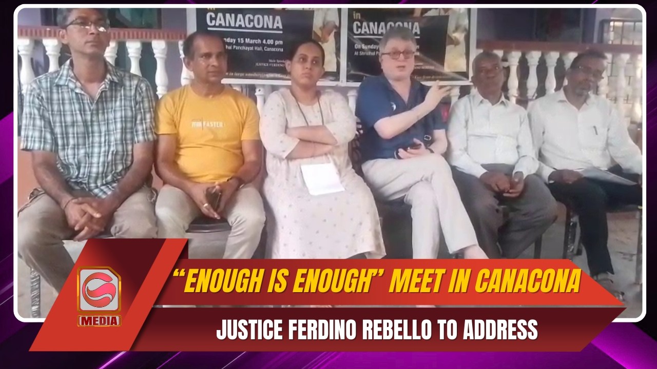 &ldquo;Enough is Enough&rdquo; Meet in Canacona on 15th, Justice Ferdino Rebello to Address