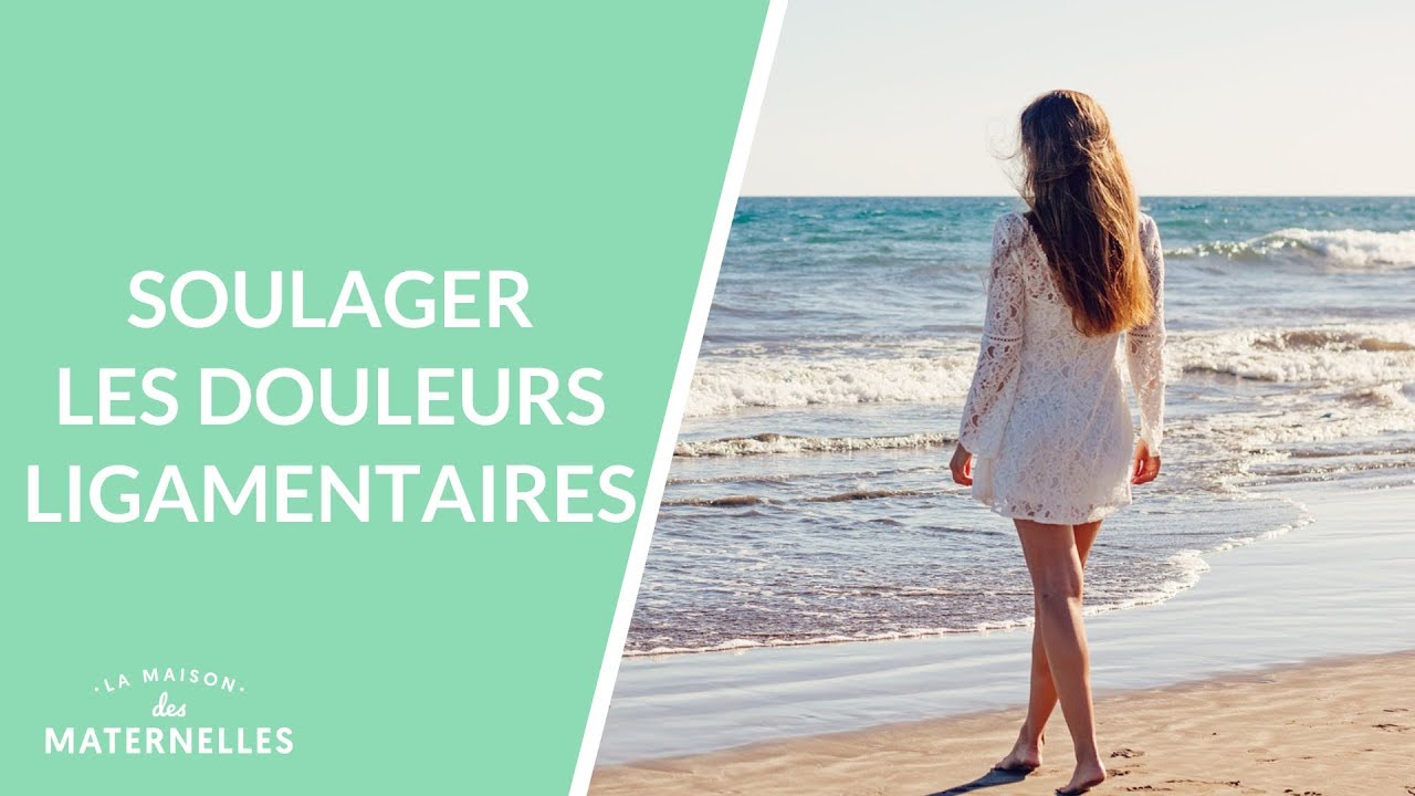 Soulager les douleurs ligamentaires - La Maison des maternelles #LMDM