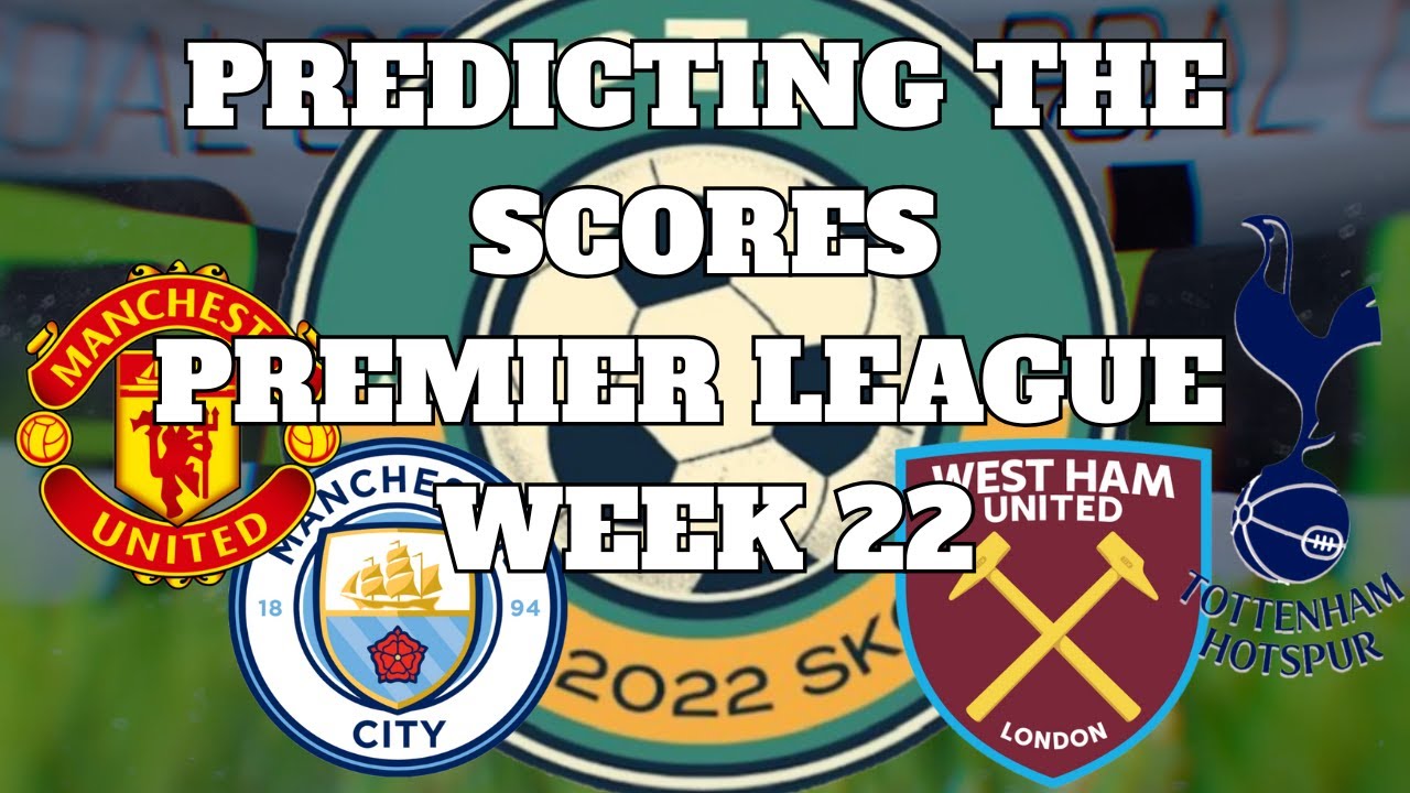 PREMIER LEAGUE WEEK 22 SCORE PREDICTIONS