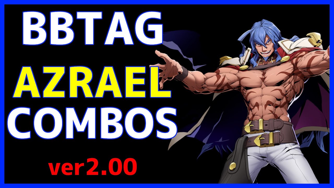 【BBTAG ver2.00】 AZRAEL Combos アズラエル コンボ集