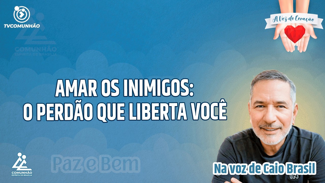 AMAR OS INIMIGOS: O PERDÃO QUE LIBERTA VOCÊ - Caio Brasil [A VOZ DO CORAÇÃO]