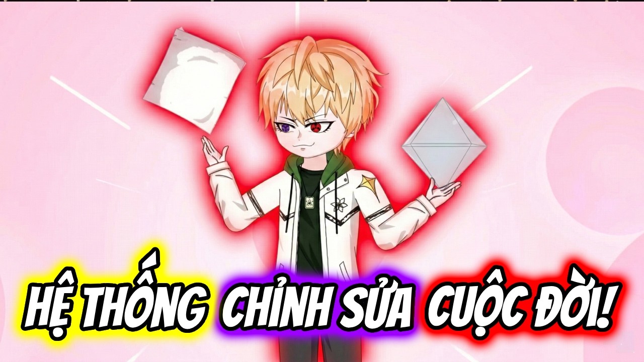 (Full) Hệ Thống Chỉnh Sửa Cuộc Đời! | TTD Vietsub