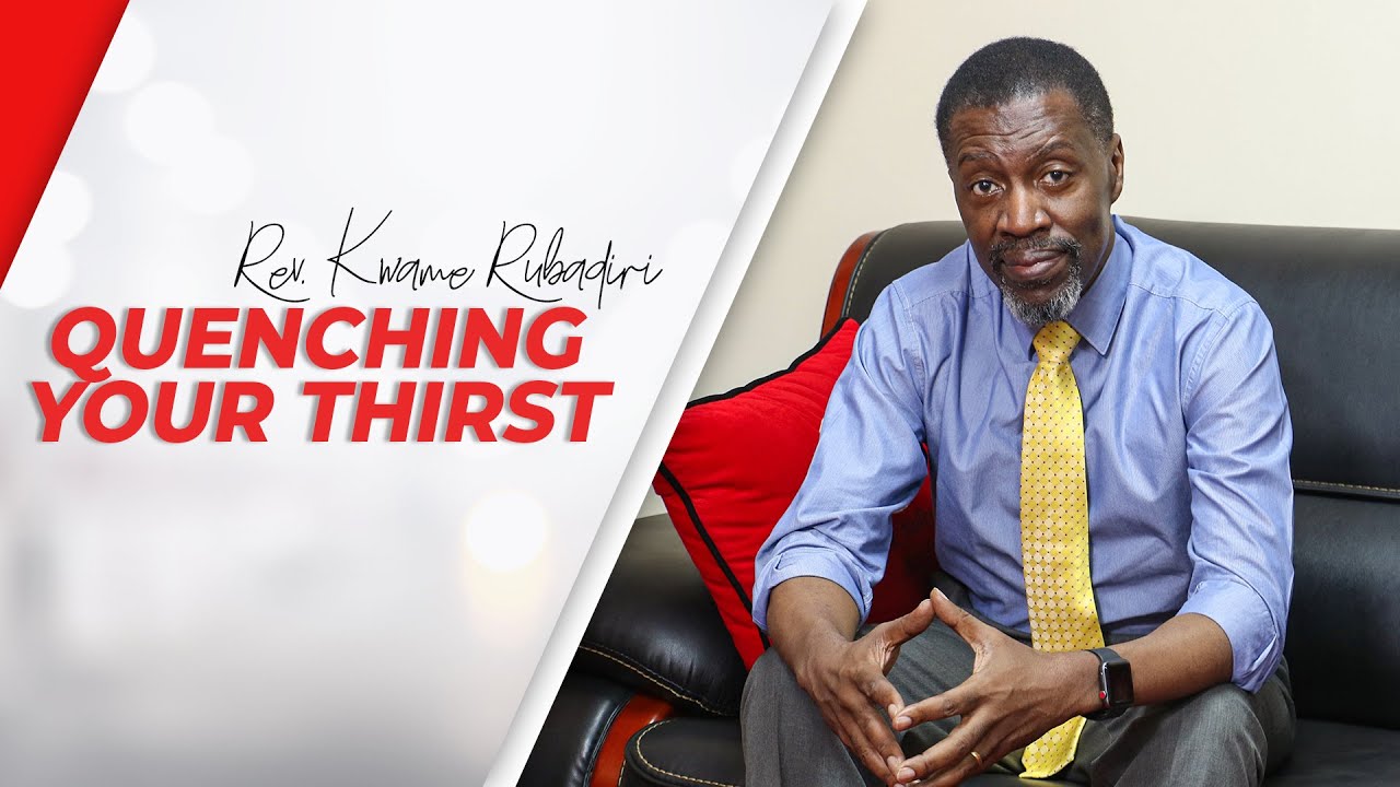 Quenching Your Thirst - Rev. Kwame Rubadiri | CITAM Church Online