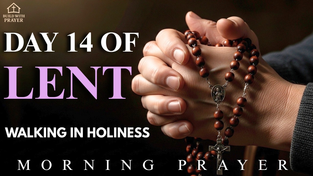 Day 14 of Lent | Walk Closely with God | Powerful Morning Prayer for Strength & Purity