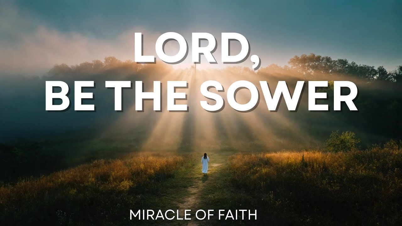 Lord, Be the Sower | Original Worship Song | A Prayer for Renewal and Surrender