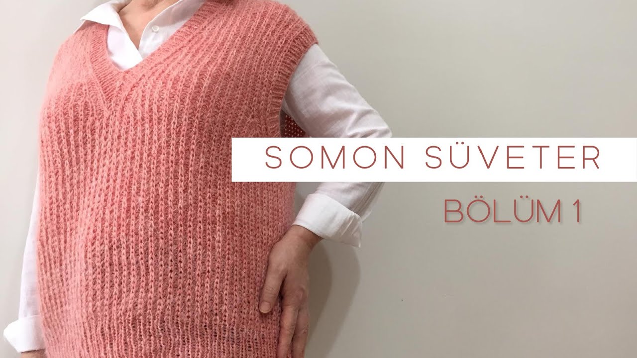 Somon Süveter 1.bölüm/Tanıtım ( M/L Size) #süveter #knitting #örgü. #knittingvest..