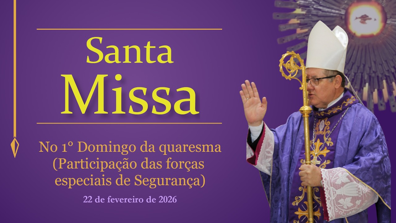 Santa Missa no 1° Domingo da quaresma | Participação das forças especiais de segurança - 22/02/2026