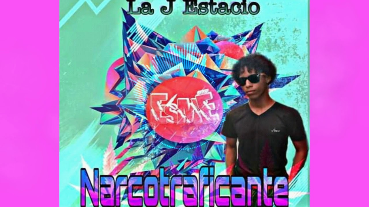 🎶NARCOTRAFICANTE🎶  💥LA J ESTACIO💥ESME CITY