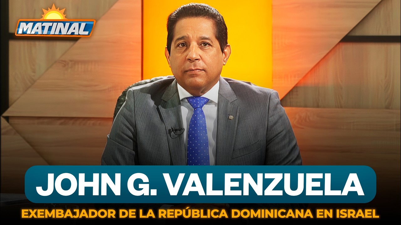 John Guiliani Valenzuela - Exembajador de la República Dominicana en Israel | Matinal