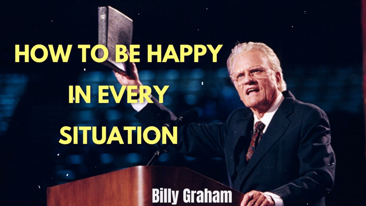 How to Be Happy in Every Situation | Billy Graham's Powerful Life Message