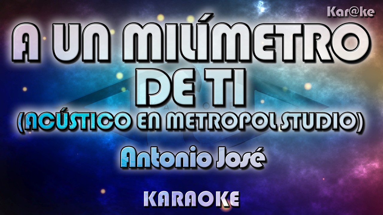 Antonio José - A un milímetro de ti (Acústico en Metropol Studios) (Kar@ke)