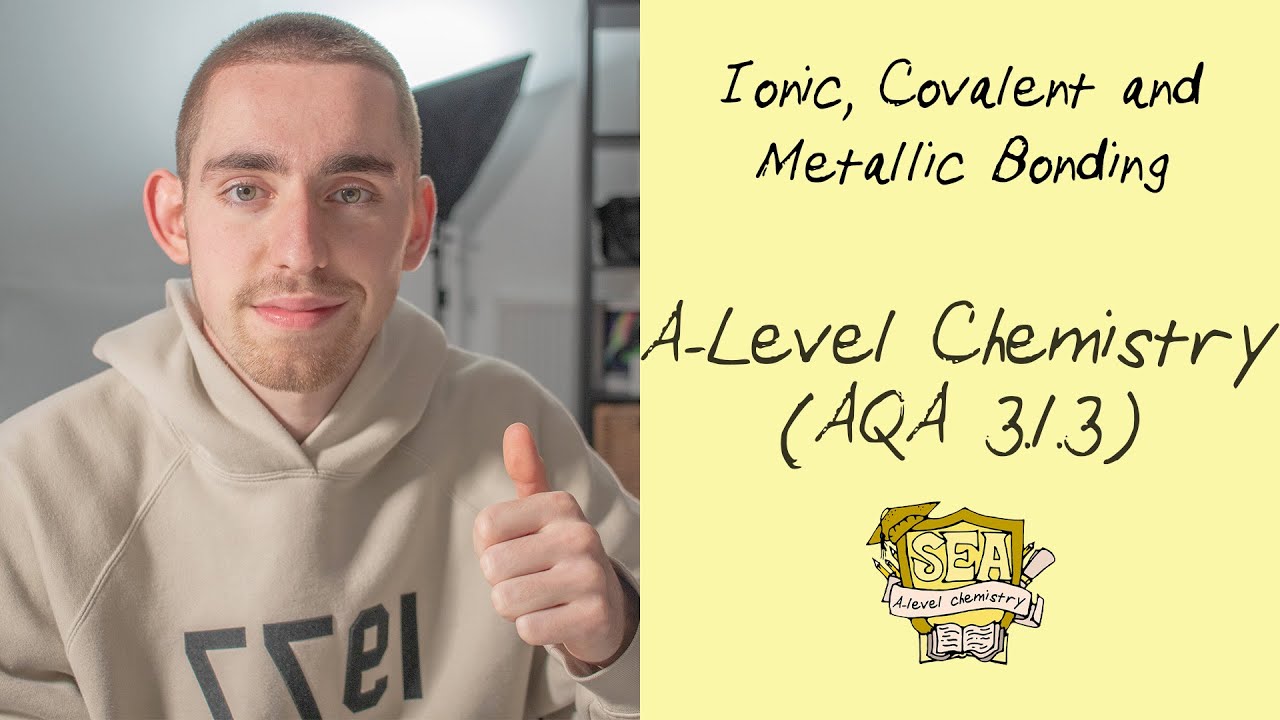 AQA A-Level Chemistry - Bonding: Ionic, Covalent and Metallic | 3.1.3 Video 1/3 | SEA