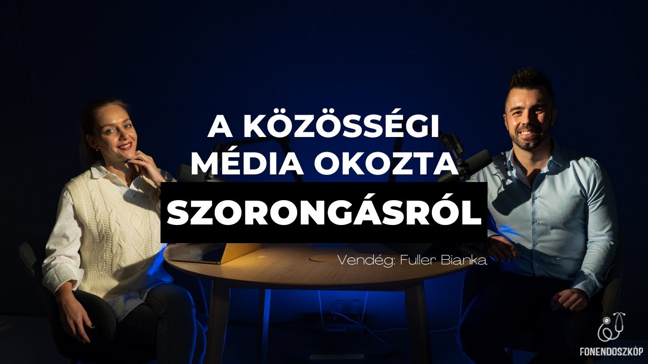 A közösségi média okozta szorongásról Fuller Biankával | Fonendoszkóp podcast Dr. Kulja Andrással