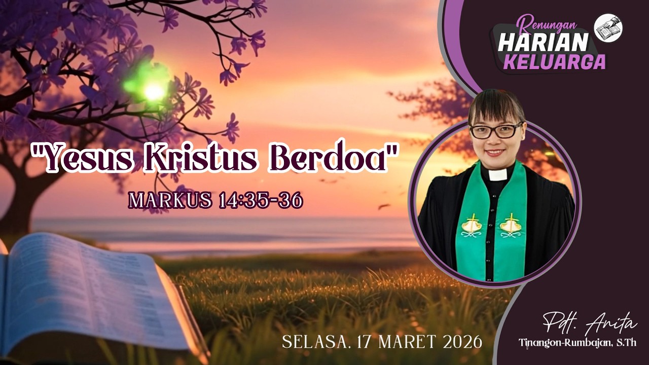 RHK 17 Maret 2026 | “Yesus Kristus Berdoa” | Markus 14:35-36