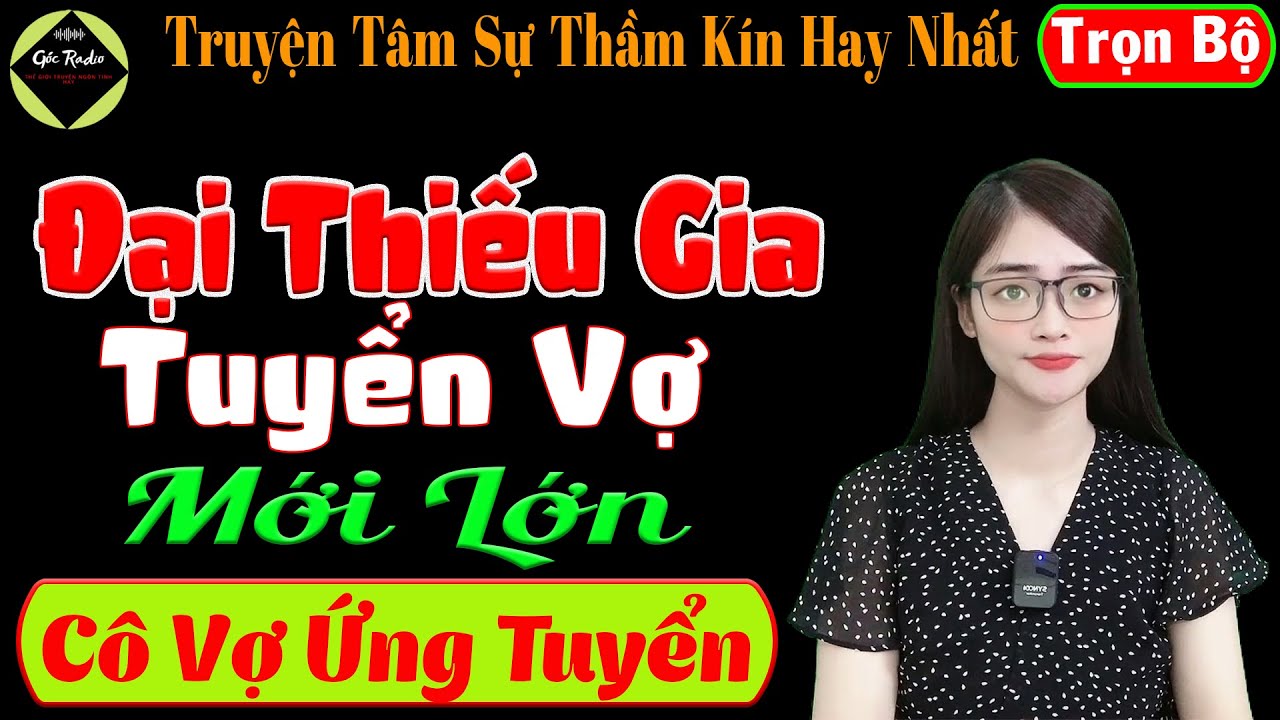 [ Trọn Bộ ] Đại Thiếu Gia Tuyển Vợ - Cô Vợ Ứng Tuyển - Truyện Tâm Sự Thầm Kín - Mc Tú Anh