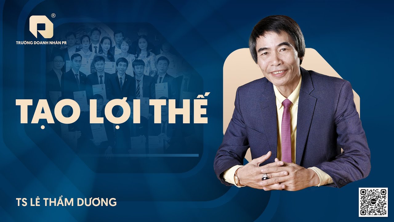 TẠO LỢI THẾ | TS LÊ THẨM DƯƠNG MỚI NHẤT NĂM 2026