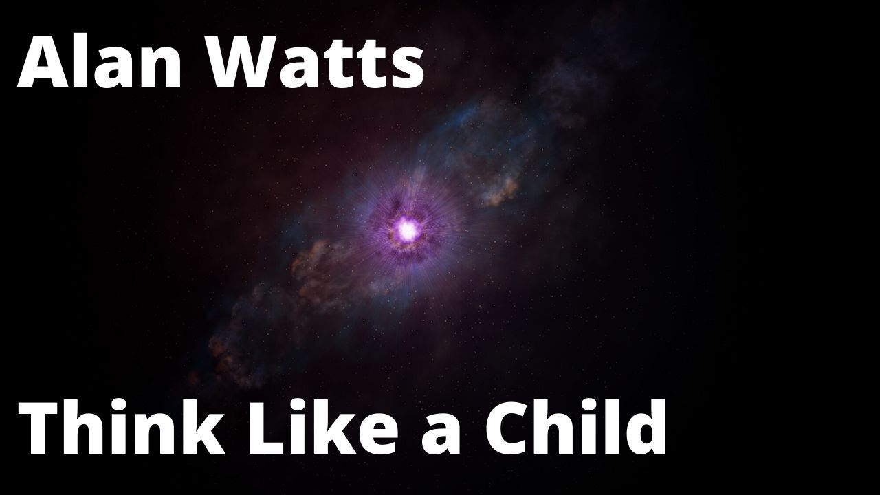 Alan Watts : Think like a child