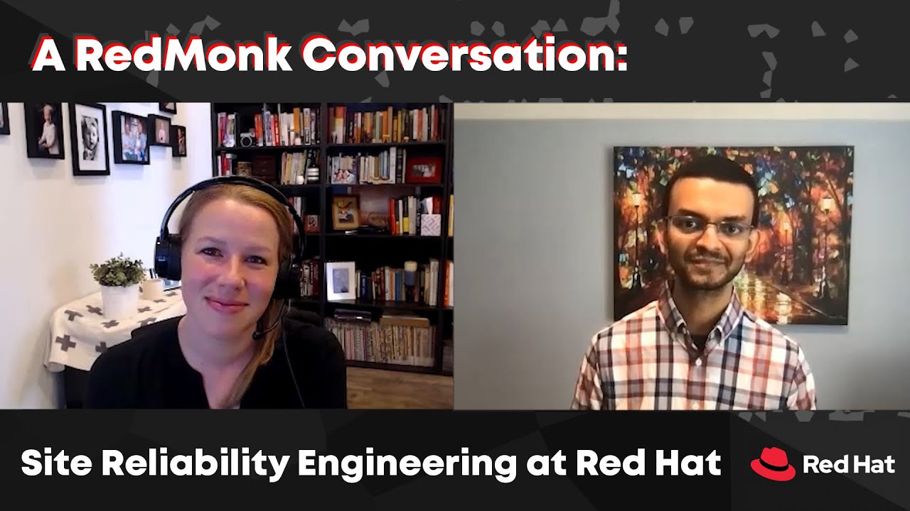 A RedMonk Conversation: Site Reliability Engineering at Red Hat (with Narayanan Raghavan)
