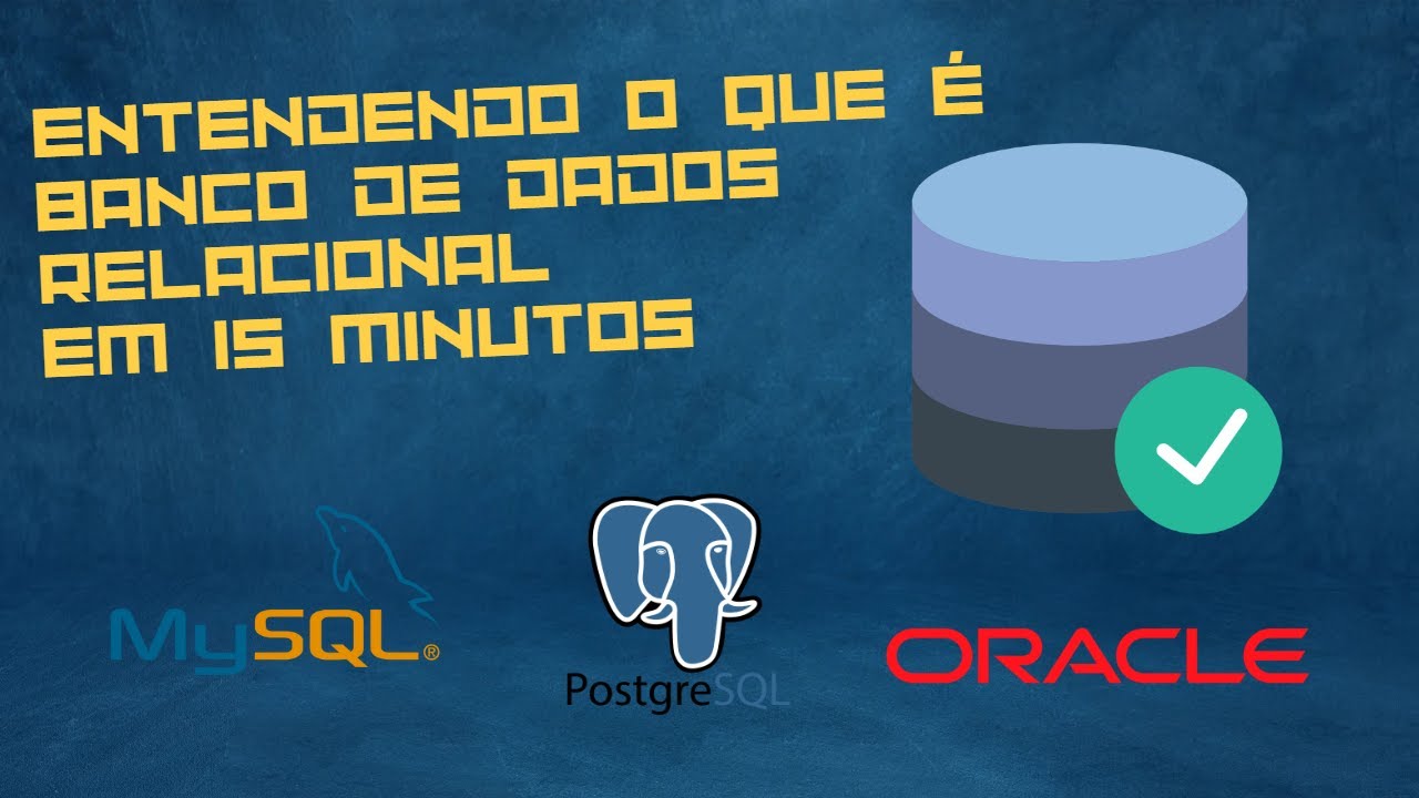 ENTENDA O QUE É UM BANCO DE DADOS RELACIONAL EM 15 MINUTOS