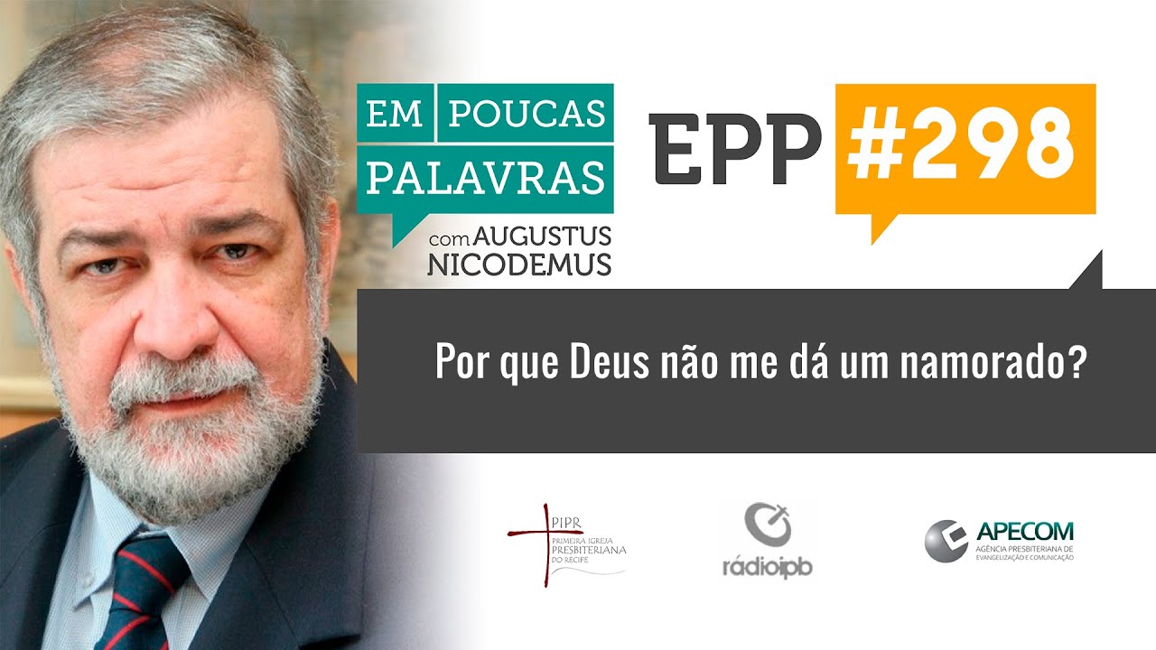 EPP #298 | POR QUE DEUS NÃO ME DÁ UM NAMORADO? - AUGUSTUS NICODEMUS