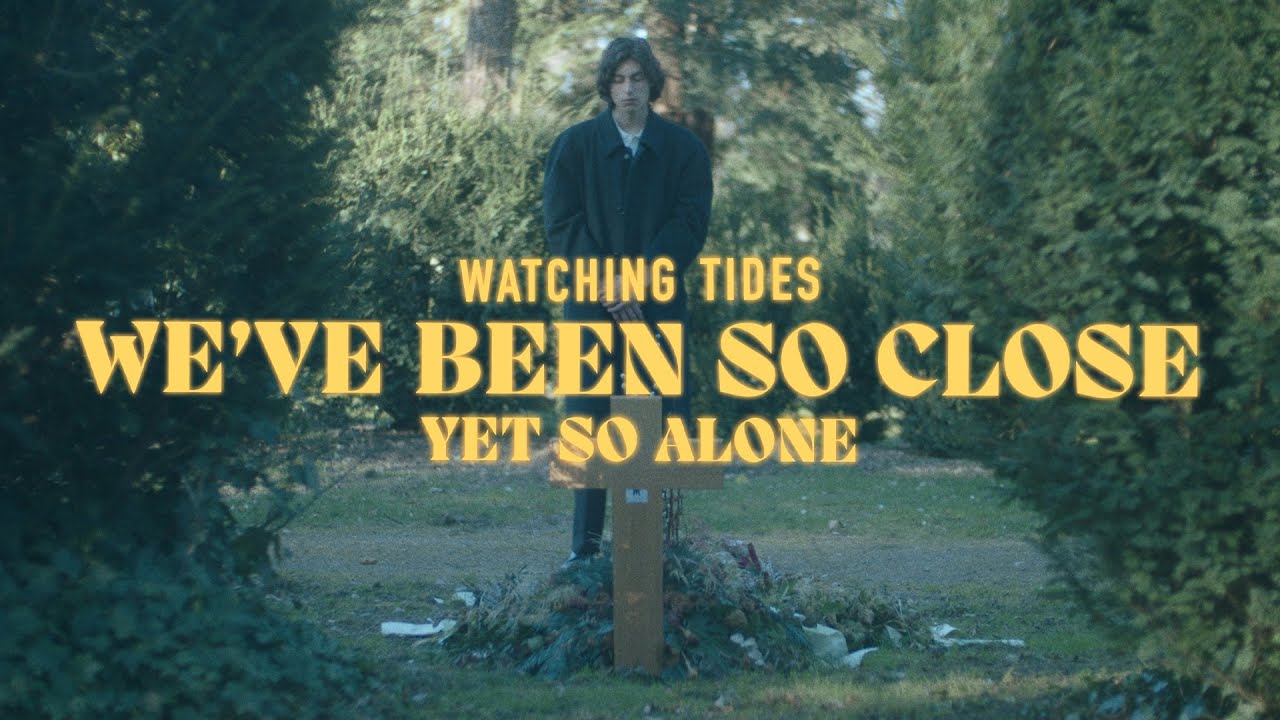 Watching Tides - We've Been So Close - Yet So Alone