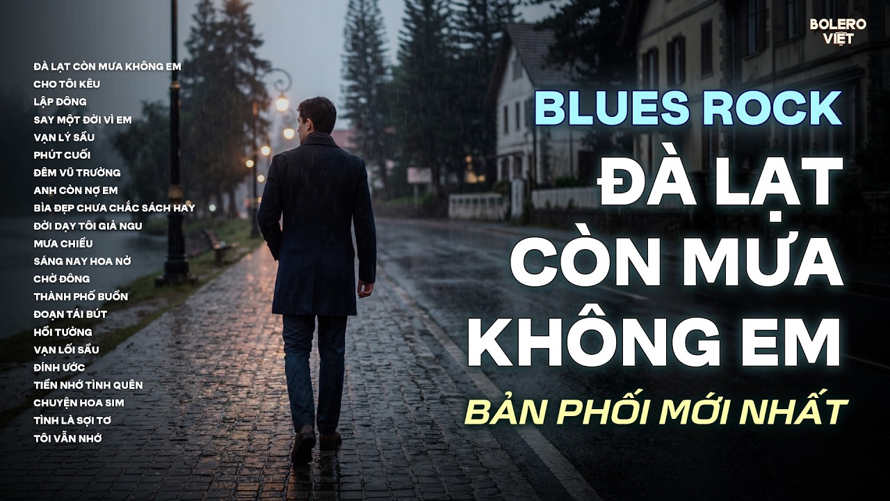 ĐÀ LẠT CÒN MƯA KHÔNG EM | NHẠC BLUES ROCK BUỒN HAY NHẤT | CÓ CON ĐƯỜNG ANH CHƯA ĐI LẠI LẦN HAI