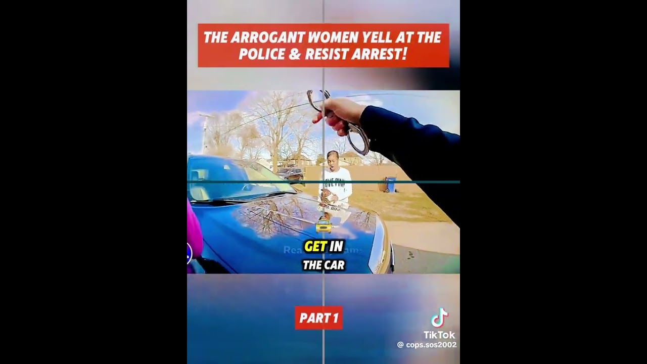 bodycam The arrogant women yell at the police & resist arrest!