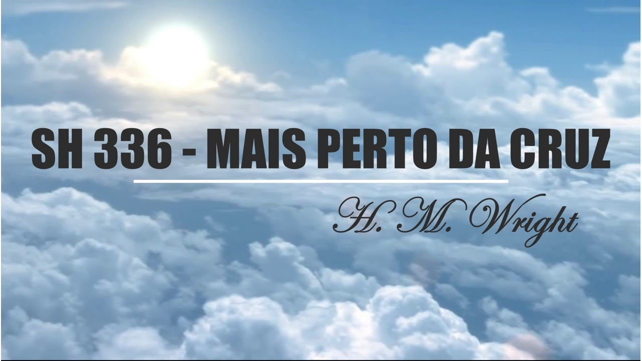 SH 336 - MAIS PERTO DA CRUZ   (SALMOS E HINOS)
