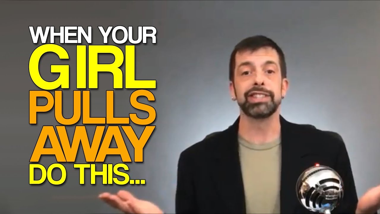 When Your Girl Pulls Away, Do This...