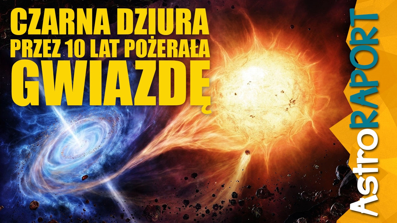 Czarna dziura 10 lat pożerała gwiazdę i kosmiczna wiertarka z Polski - AstroRaport