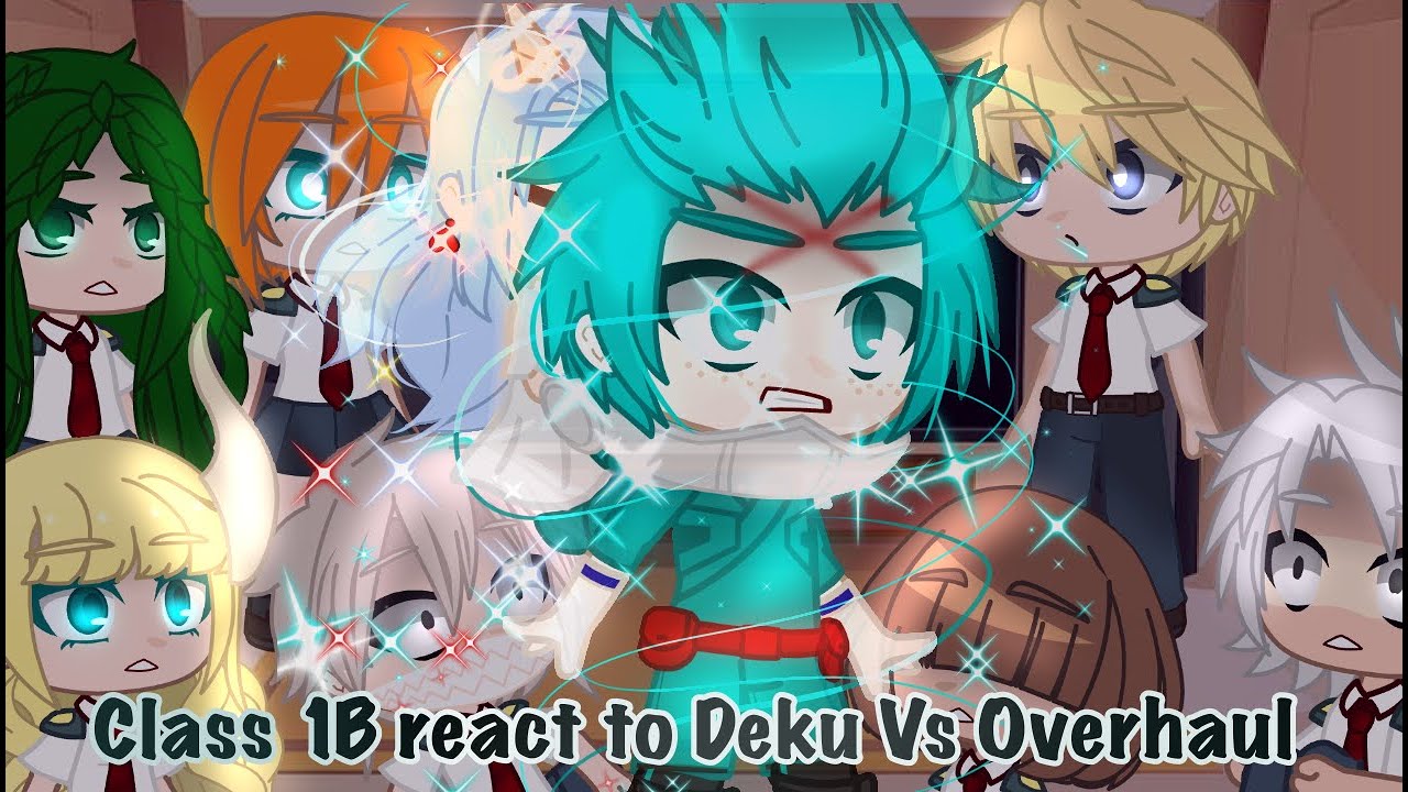 ˚•Class 1B react to Deku vs Overhaul•Mha•My AU˚