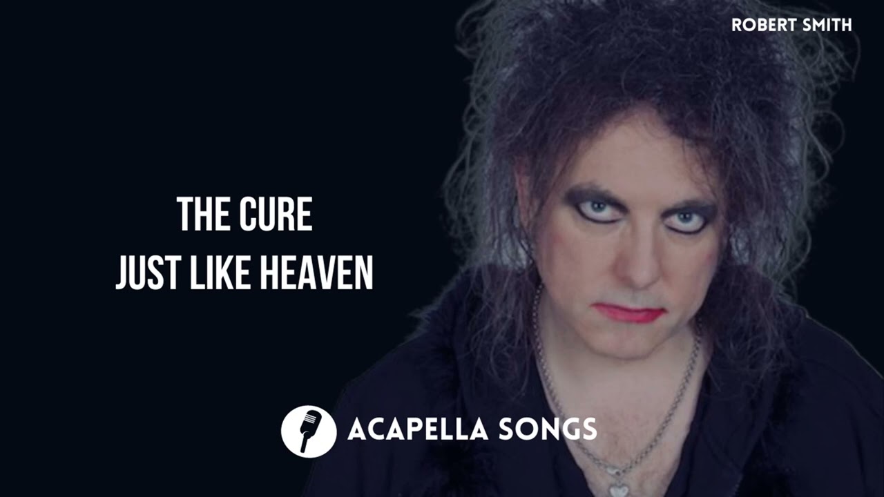 The Cure - Just Like Heaven (ACAPELLA)