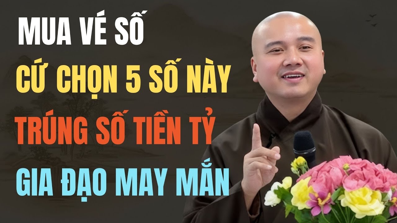 THẦY PHÁP HÒA CHIA SẺ: MUA VÉ SỐ CỨ CHỌN 5 SỐ NÀY - GIÚP GIA ĐẠO MAY MẮN - TRÚNG SỐ TIỀN TỶ