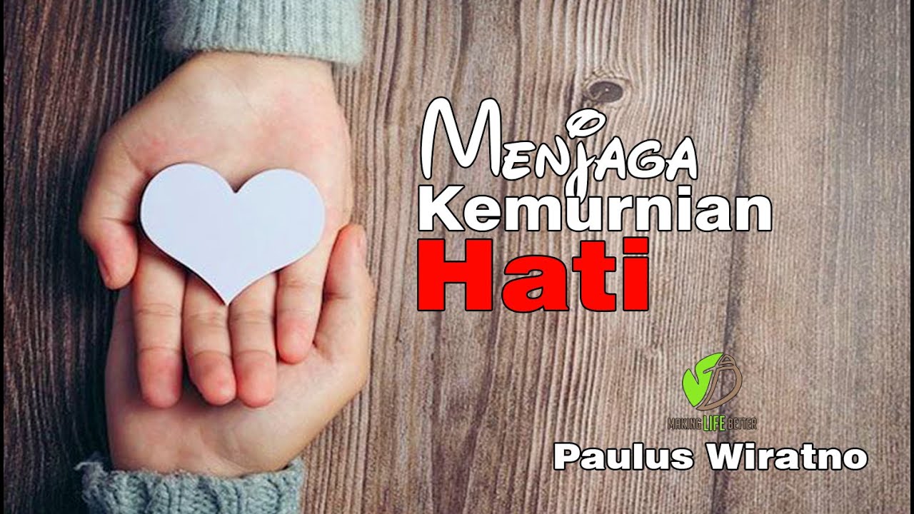 Menjaga Kemurnian Hati | Kotbah Paulus Wiratno | Making Life Better