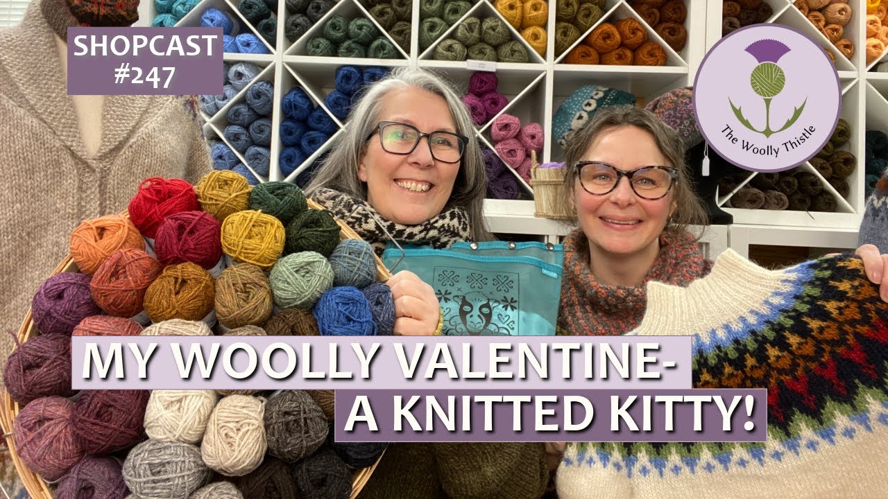 Shopcast #247: My Woolly Valentine - A Knitted Kitty!          #knittingpodcast #knitting #yarnlove