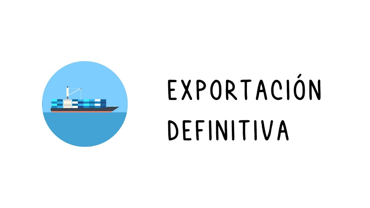 R&eacute;gimen de exportaci&oacute;n: Caso para la exportaci&oacute;n definitiva