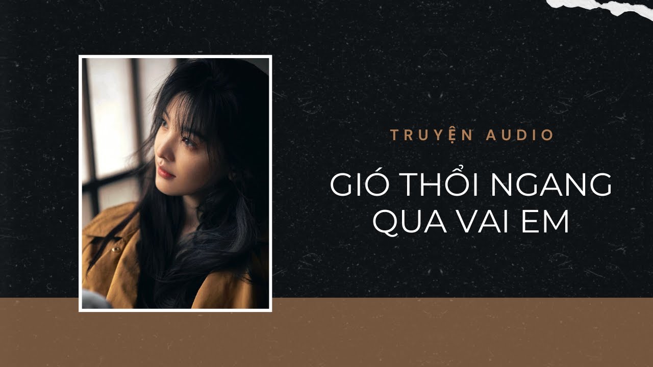 Truyện Audio / Gió thổi ngang qua vai em | Trần Thiên Minh